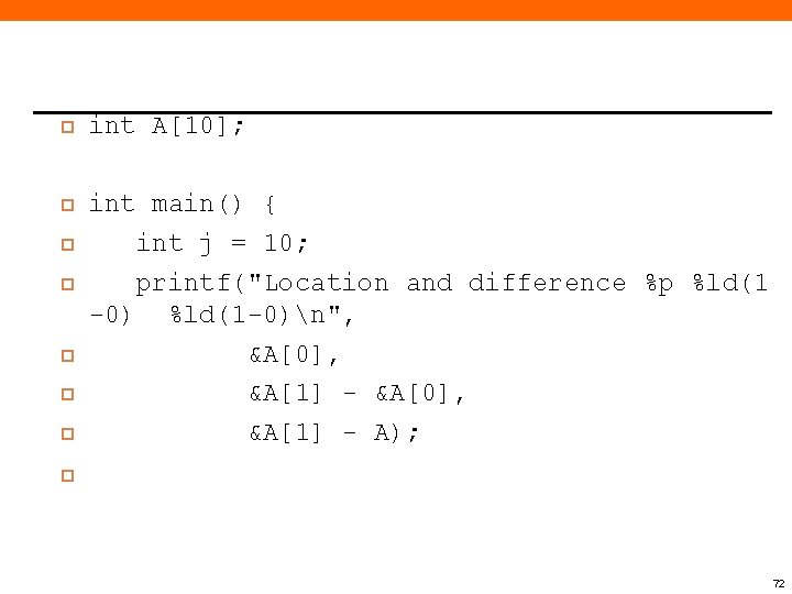  int A[10]; int main() { int j = 10; printf("Location and difference %p