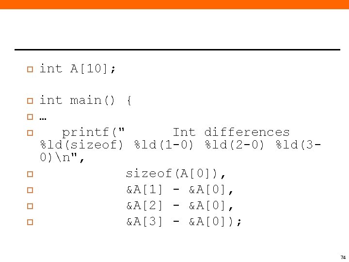  int A[10]; int main() { … printf(" Int differences %ld(sizeof) %ld(1 -0) %ld(2