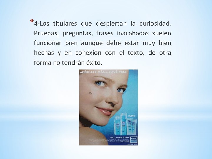 *4 -Los titulares que despiertan la curiosidad. Pruebas, preguntas, frases inacabadas suelen funcionar bien