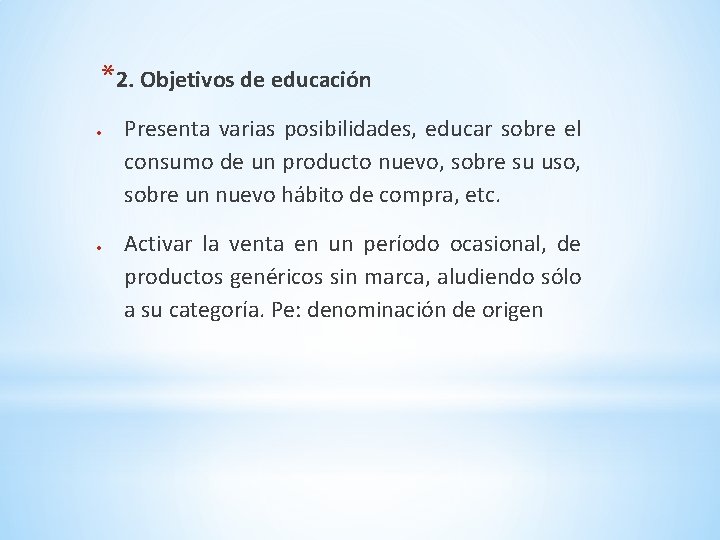 *2. Objetivos de educación Presenta varias posibilidades, educar sobre el consumo de un producto