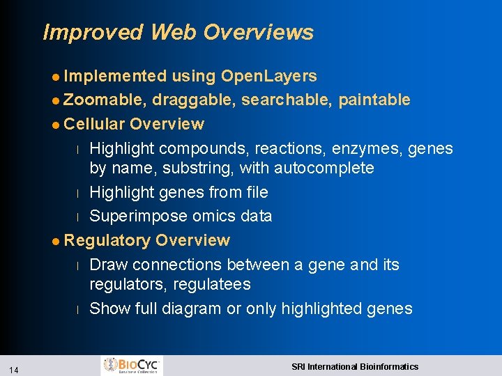 Improved Web Overviews l Implemented using Open. Layers l Zoomable, draggable, searchable, paintable l Improved Web Overviews l Implemented using Open. Layers l Zoomable, draggable, searchable, paintable l