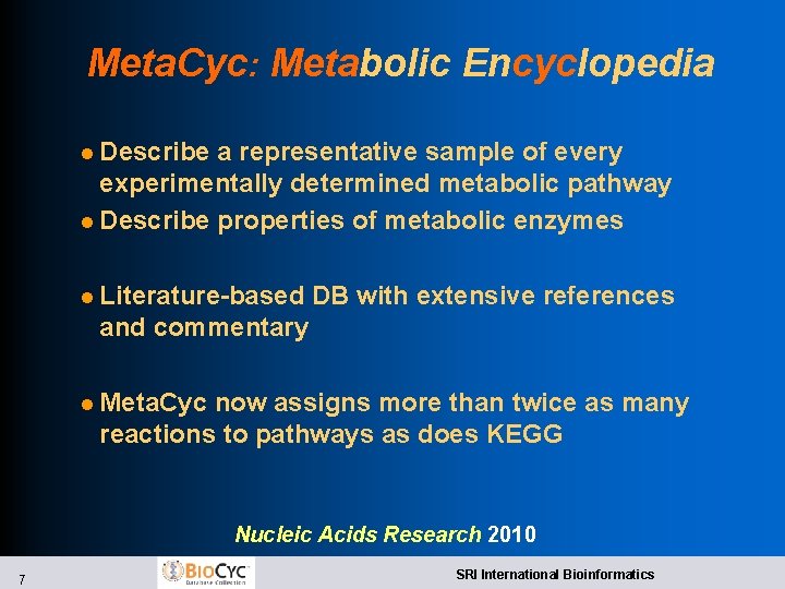 Meta. Cyc: Metabolic Encyclopedia l Describe a representative sample of every experimentally determined metabolic Meta. Cyc: Metabolic Encyclopedia l Describe a representative sample of every experimentally determined metabolic