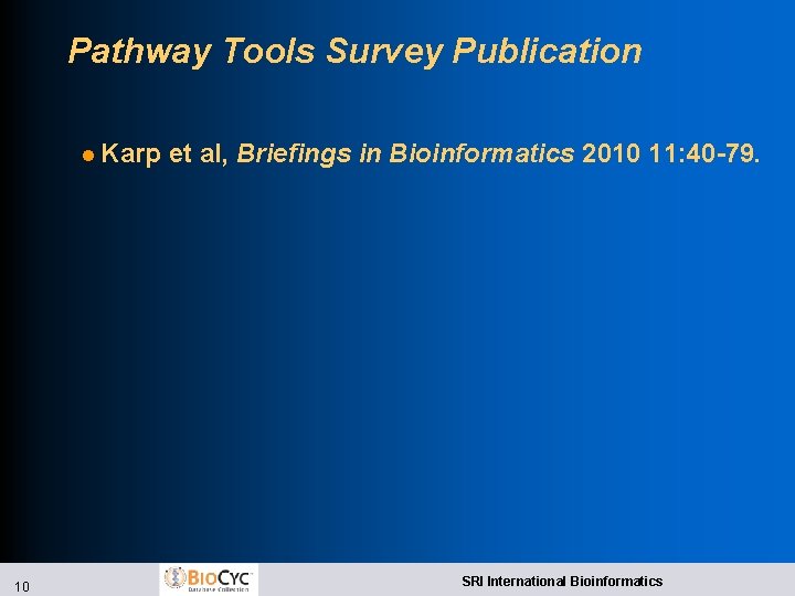 Pathway Tools Survey Publication l Karp 10 et al, Briefings in Bioinformatics 2010 11: Pathway Tools Survey Publication l Karp 10 et al, Briefings in Bioinformatics 2010 11: