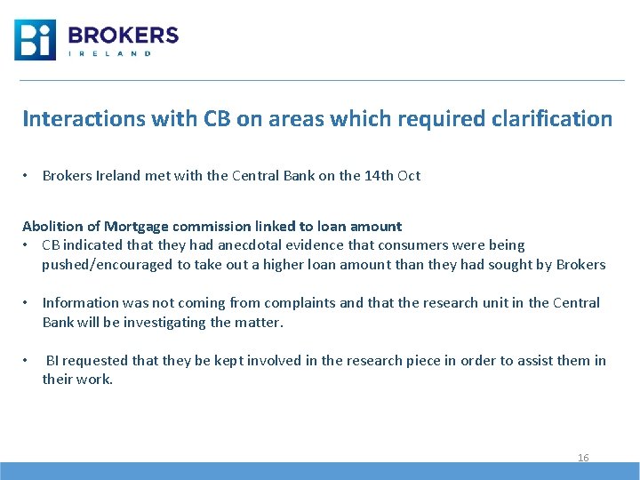 Interactions with CB on areas which required clarification • Brokers Ireland met with the