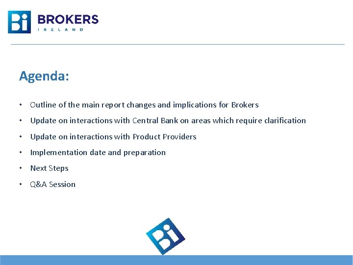 Agenda: • Outline of the main report changes and implications for Brokers • Update