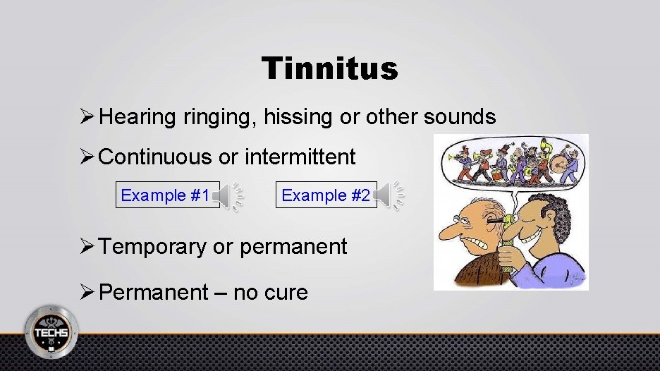 Tinnitus Ø Hearinging, hissing or other sounds Ø Continuous or intermittent Example #1 Example