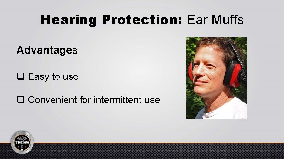 Hearing Protection: Ear Muffs Advantages: q Easy to use q Convenient for intermittent use