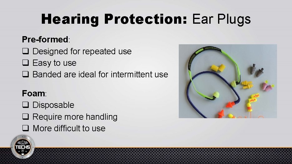 Hearing Protection: Ear Plugs Pre-formed: q Designed for repeated use q Easy to use
