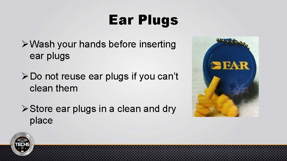 Ear Plugs Ø Wash your hands before inserting ear plugs Ø Do not reuse