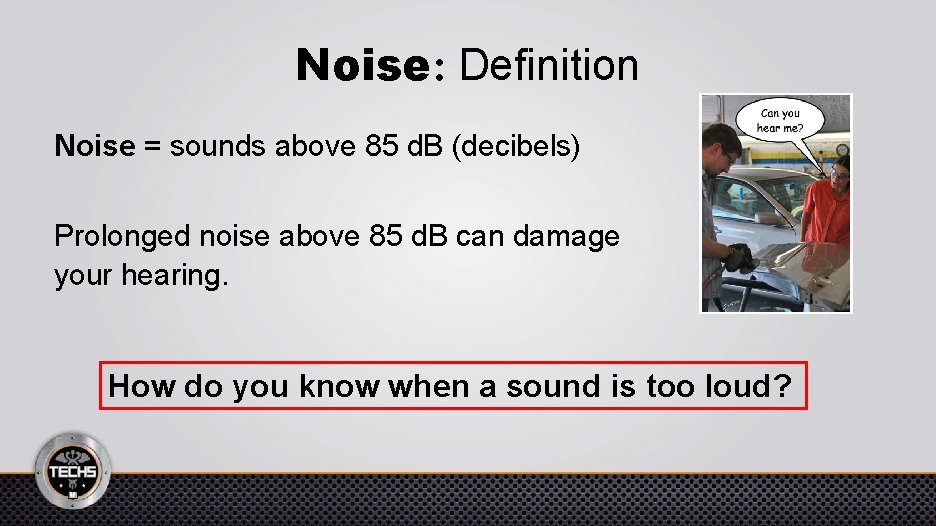 Noise: Definition Noise = sounds above 85 d. B (decibels) Prolonged noise above 85