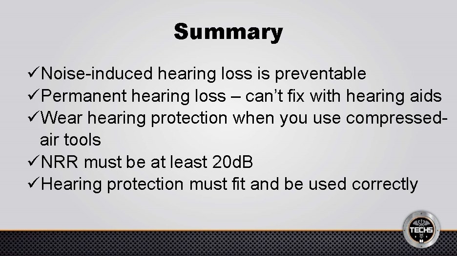 Summary üNoise-induced hearing loss is preventable üPermanent hearing loss – can’t fix with hearing