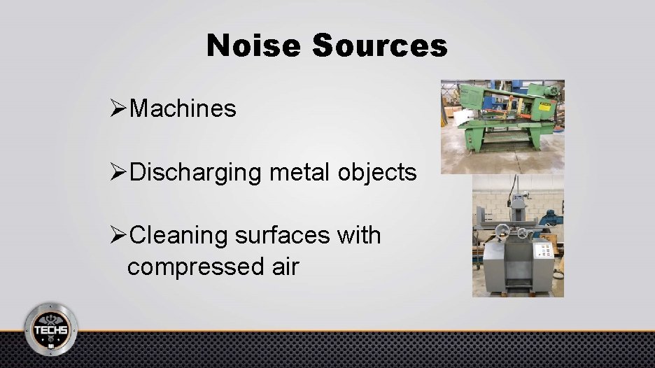 Noise Sources ØMachines ØDischarging metal objects ØCleaning surfaces with compressed air 