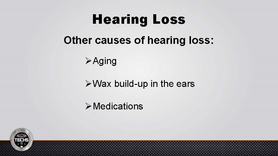 Hearing Loss Other causes of hearing loss: ØAging ØWax build-up in the ears ØMedications