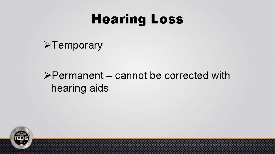 Hearing Loss ØTemporary ØPermanent – cannot be corrected with hearing aids 