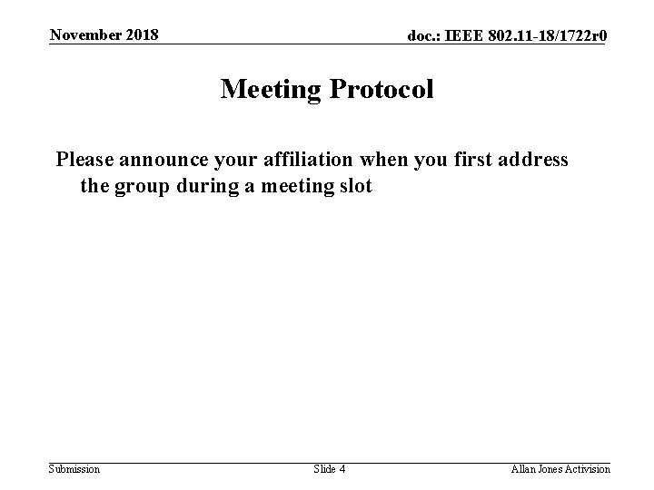 November 2018 doc. : IEEE 802. 11 -18/1722 r 0 Meeting Protocol Please announce