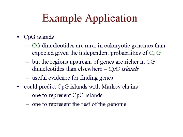 Example Application • Cp. G islands – CG dinucleotides are rarer in eukaryotic genomes