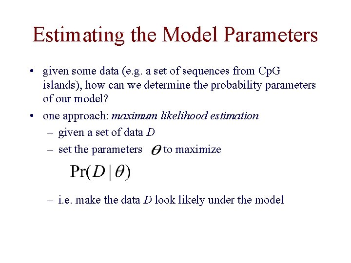 Estimating the Model Parameters • given some data (e. g. a set of sequences