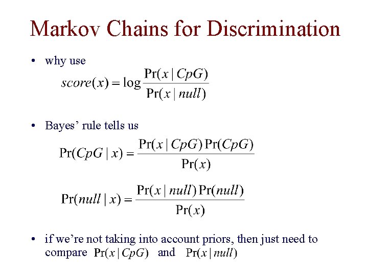 Markov Chains for Discrimination • why use • Bayes’ rule tells us • if