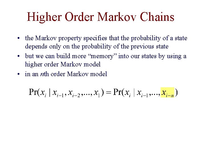 Higher Order Markov Chains • the Markov property specifies that the probability of a