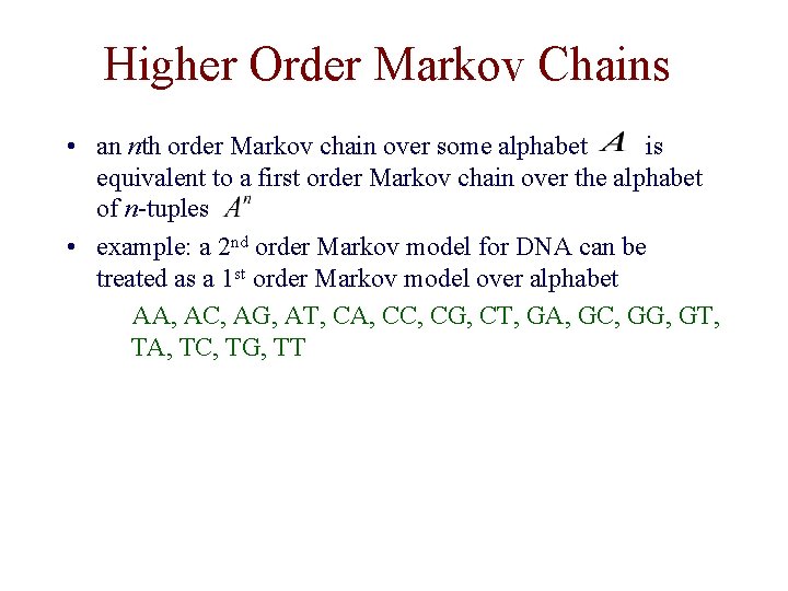 Higher Order Markov Chains • an nth order Markov chain over some alphabet is