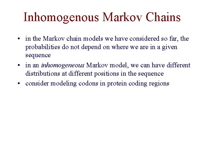 Inhomogenous Markov Chains • in the Markov chain models we have considered so far,