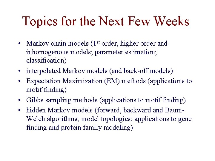 Topics for the Next Few Weeks • Markov chain models (1 st order, higher