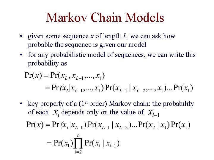 Markov Chain Models • given some sequence x of length L, we can ask