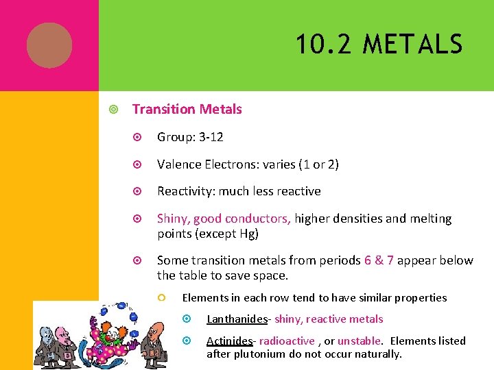 10. 2 METALS Transition Metals Group: 3 -12 Valence Electrons: varies (1 or 2)