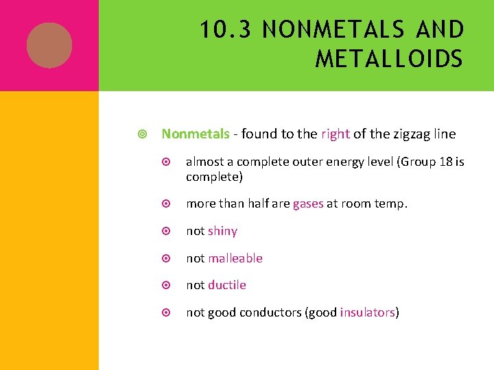 10. 3 NONMETALS AND METALLOIDS Nonmetals - found to the right of the zigzag