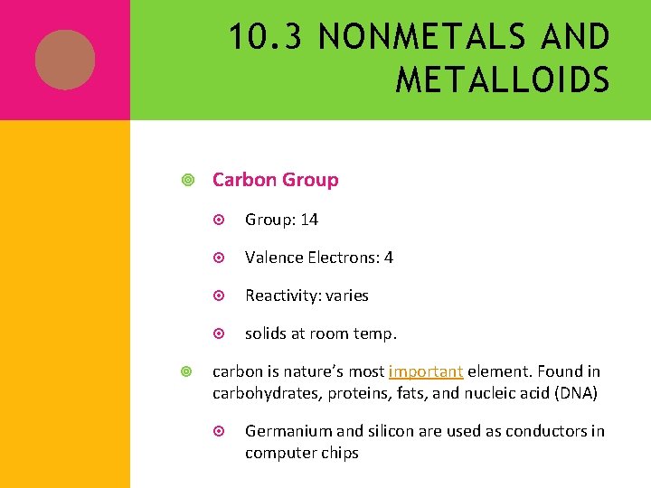 10. 3 NONMETALS AND METALLOIDS Carbon Group: 14 Valence Electrons: 4 Reactivity: varies solids