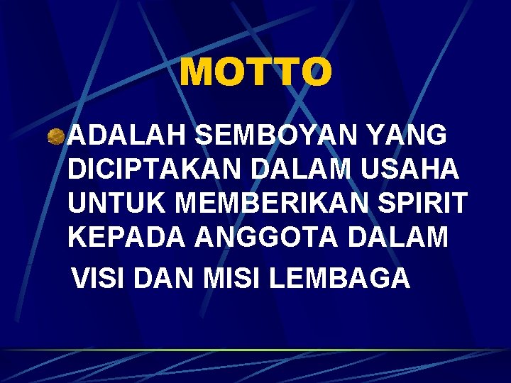 MOTTO ADALAH SEMBOYAN YANG DICIPTAKAN DALAM USAHA UNTUK MEMBERIKAN SPIRIT KEPADA ANGGOTA DALAM VISI