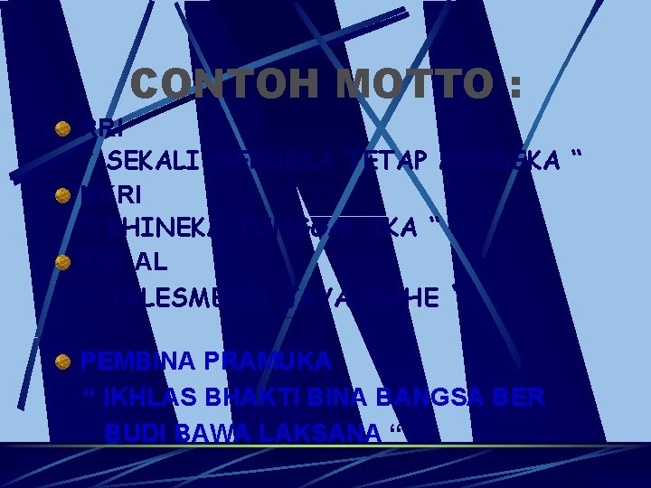 CONTOH MOTTO : RRI “ SEKALI MERDEKA TETAP MERDEKA “ NKRI “ BHINEKA TUNGGAL