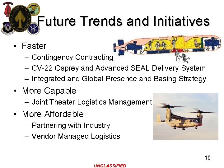 Future Trends and Initiatives • Faster – Contingency Contracting – CV-22 Osprey and Advanced