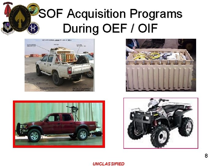 SOF Acquisition Programs During OEF / OIF 8 UNCLASSIFIED 