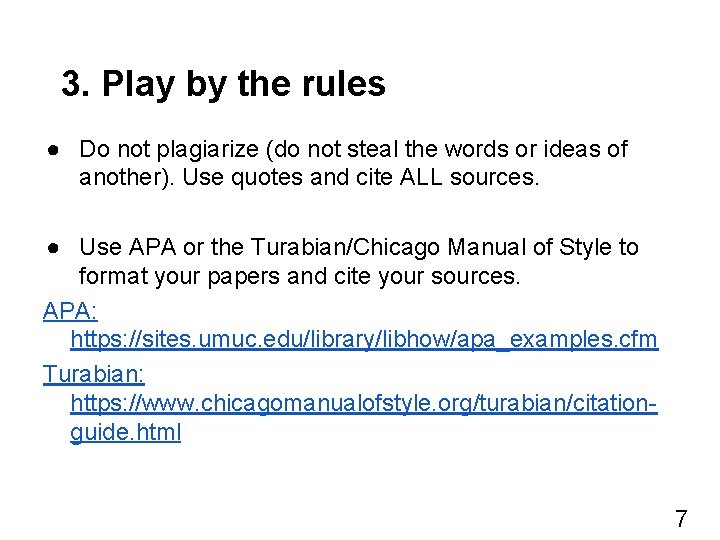 3. Play by the rules ● Do not plagiarize (do not steal the words