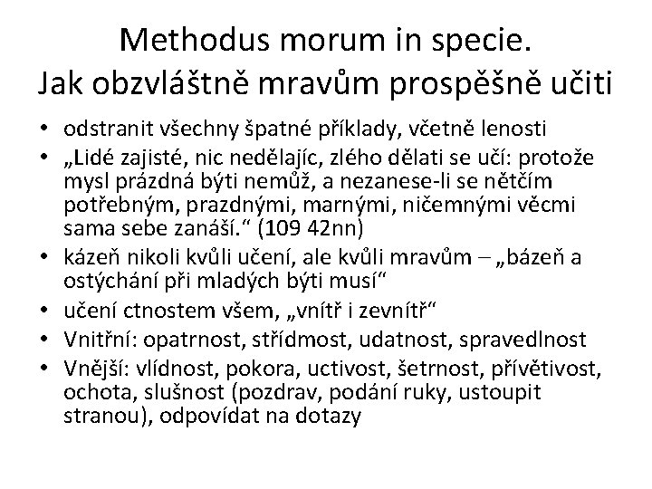 Methodus morum in specie. Jak obzvláštně mravům prospěšně učiti • odstranit všechny špatné příklady,