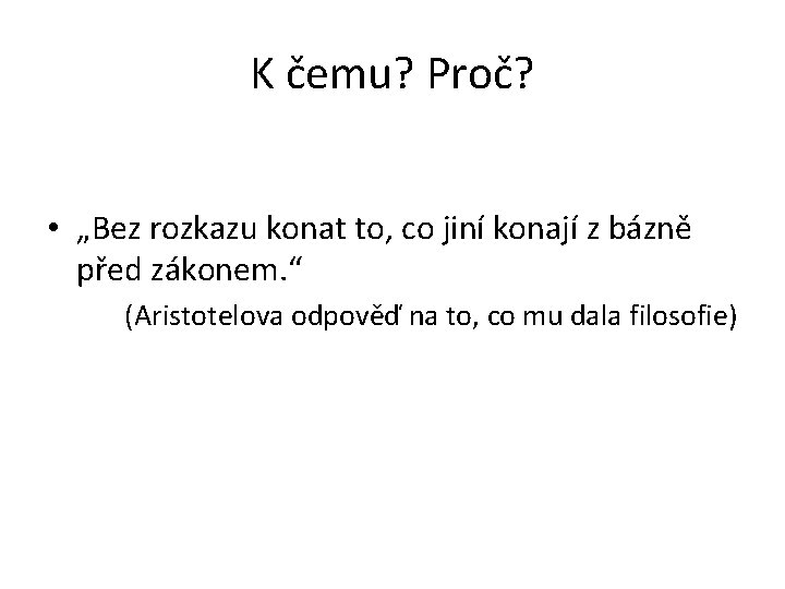 K čemu? Proč? • „Bez rozkazu konat to, co jiní konají z bázně před