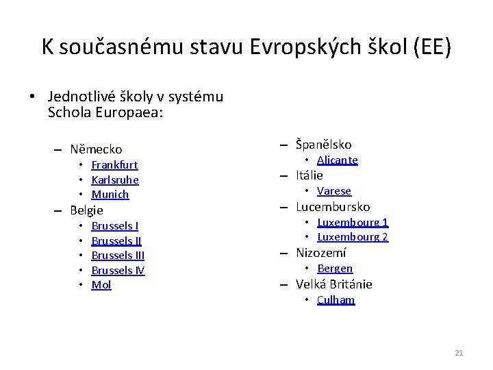 K současnému stavu Evropských škol (EE) • Jednotlivé školy v systému Schola Europaea: –