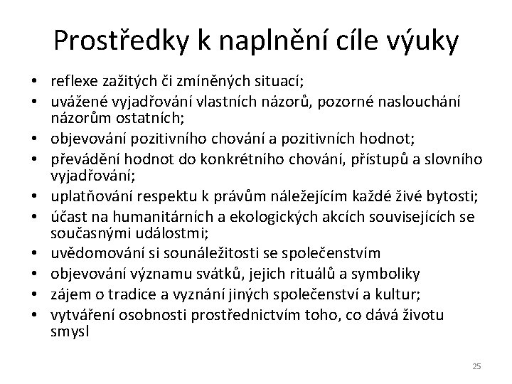 Prostředky k naplnění cíle výuky • reflexe zažitých či zmíněných situací; • uvážené vyjadřování