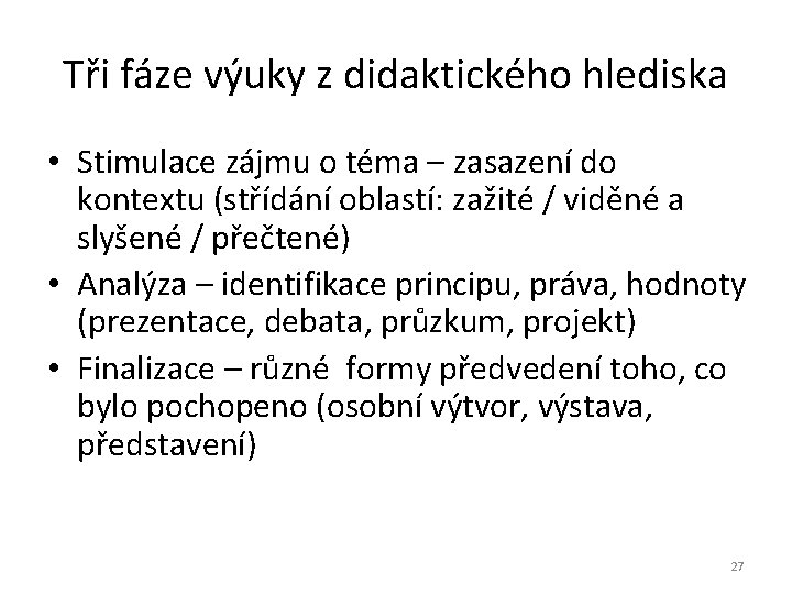 Tři fáze výuky z didaktického hlediska • Stimulace zájmu o téma – zasazení do