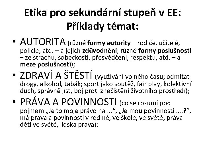 Etika pro sekundární stupeň v EE: Příklady témat: • AUTORITA (různé formy autority –