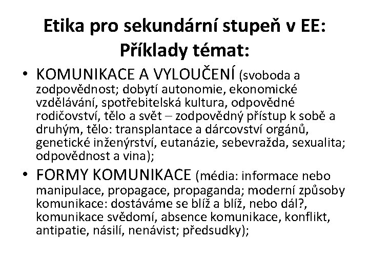 Etika pro sekundární stupeň v EE: Příklady témat: • KOMUNIKACE A VYLOUČENÍ (svoboda a