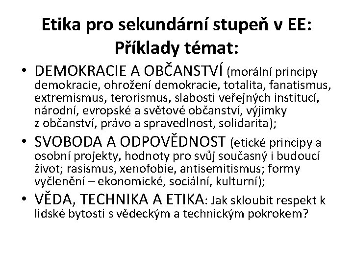 Etika pro sekundární stupeň v EE: Příklady témat: • DEMOKRACIE A OBČANSTVÍ (morální principy