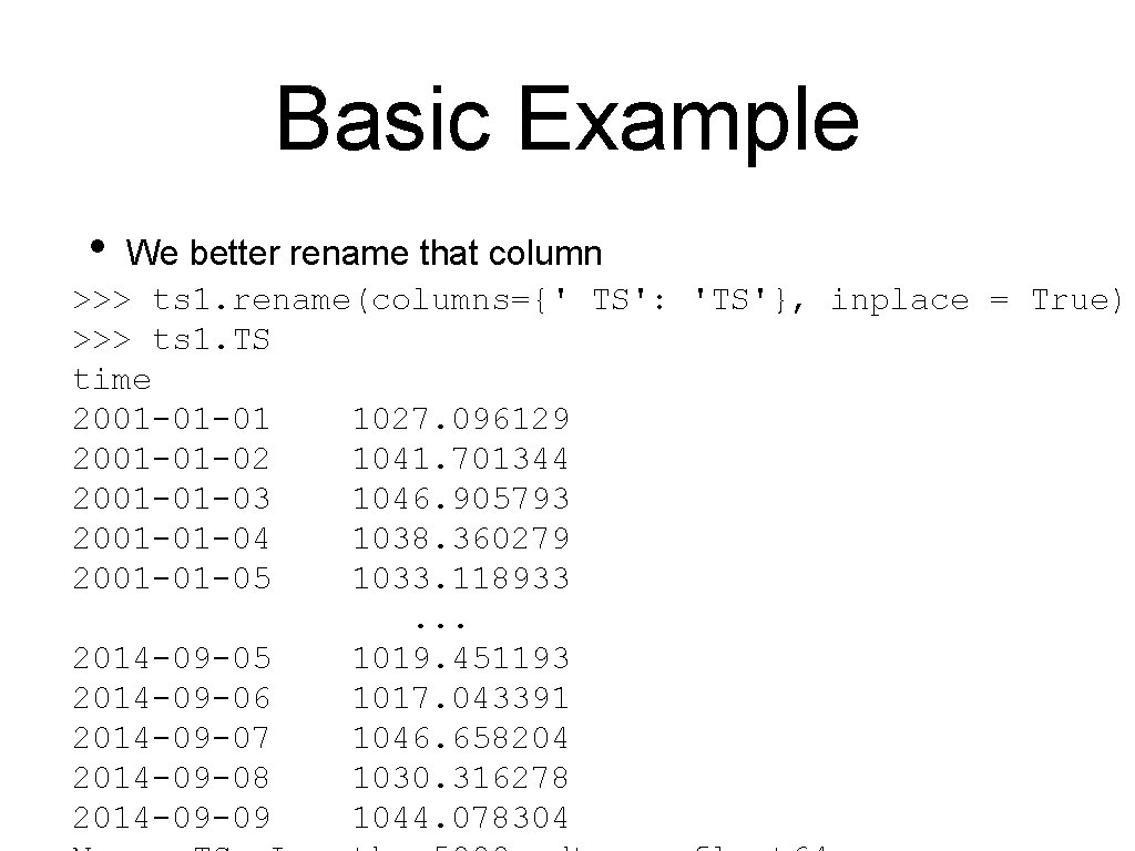 Basic Example • We better rename that column >>> ts 1. rename(columns={' TS': 'TS'},