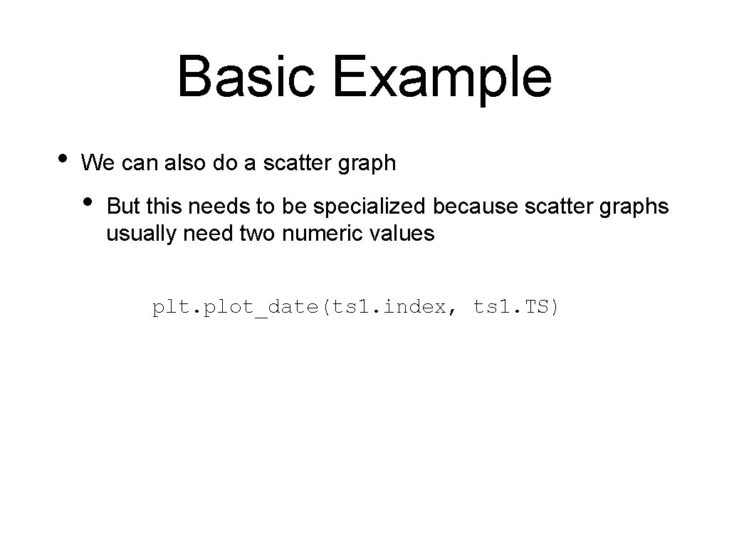 Basic Example • We can also do a scatter graph • But this needs