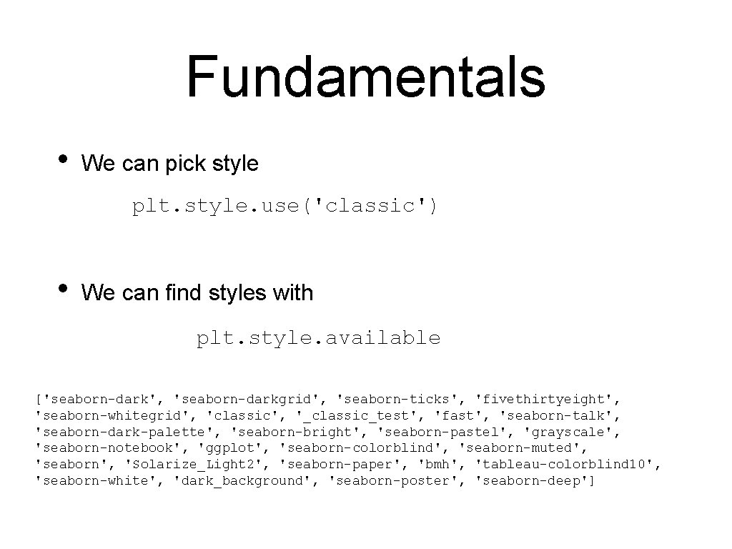 Fundamentals • We can pick style plt. style. use('classic') • We can find styles