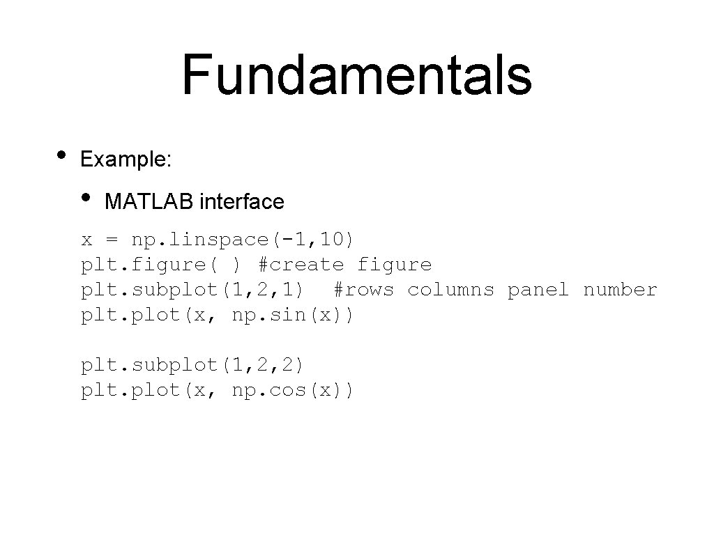 Fundamentals • Example: • MATLAB interface x = np. linspace(-1, 10) plt. figure( )