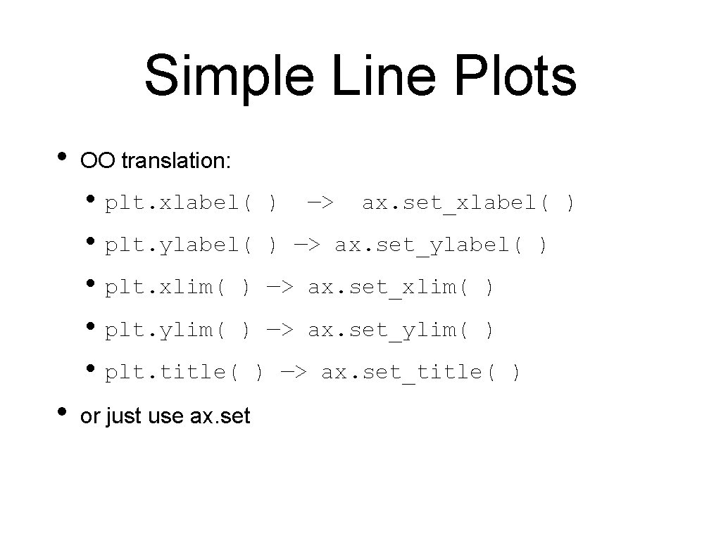 Simple Line Plots • OO translation: • plt. xlabel( ) —> ax. set_xlabel( •