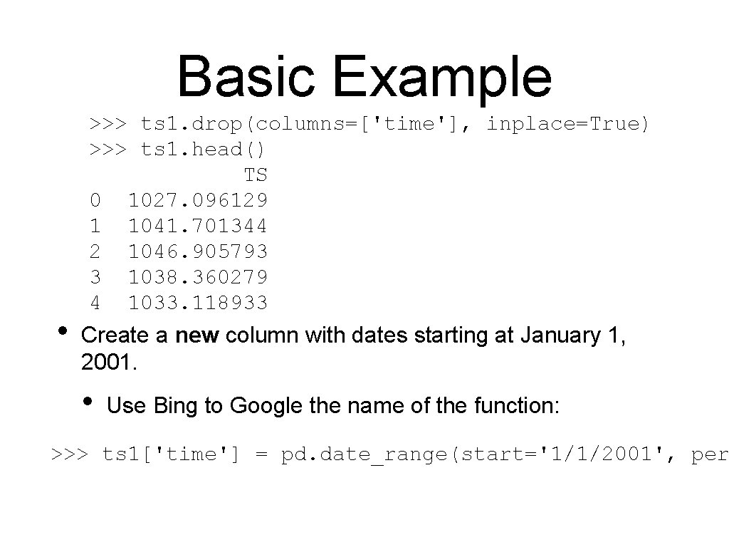 Basic Example • >>> ts 1. drop(columns=['time'], inplace=True) >>> ts 1. head() TS 0