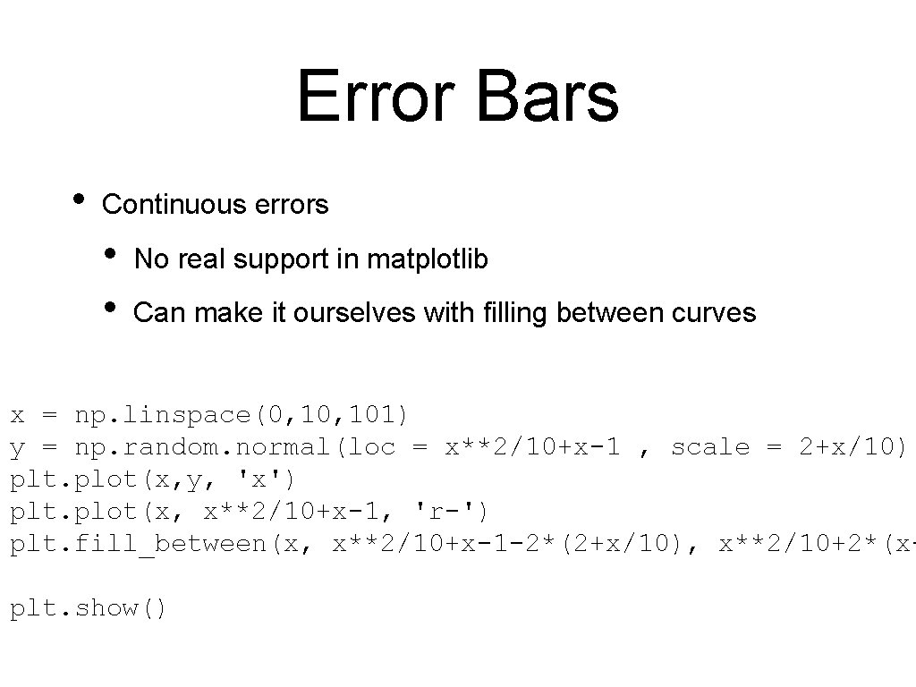 Error Bars • Continuous errors • • No real support in matplotlib Can make